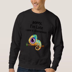 Sweatshirt Désolé d'être en retard J'ai vu un Chameleons Cham