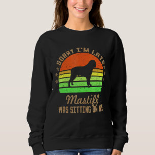 Sweatshirt Désolé d'être en retard, ma Mastiff était assise s