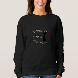 Sweatshirt Désolé d'être en retard Mon chat était assis sur m