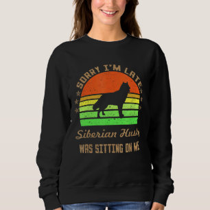 Sweatshirt Désolé d'être en retard Mon Husky Sibérien était a