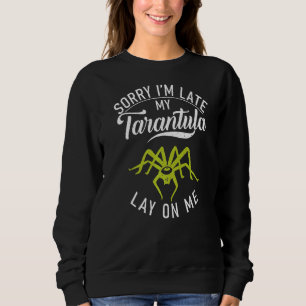 Sweatshirt Désolé, J'Ai Tardé Ma Tarantula Pose Sur Moi Propr