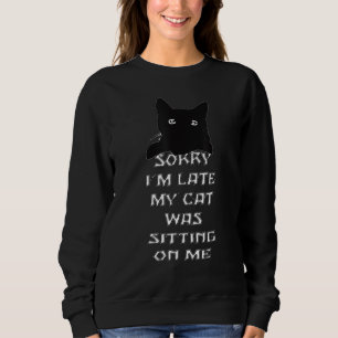 Sweatshirt Désolé Je Me Suis Assis Tard Mon Chat Sur Moi Drôl