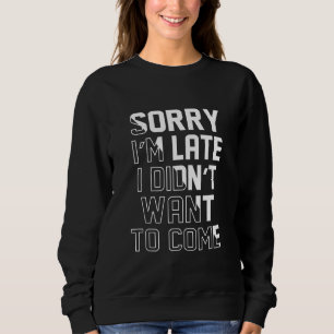 Sweatshirt Désolé, Je N'Ai Pas Voulu Venir En Retard