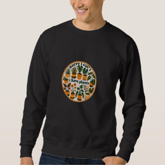 Sweatshirt Désolé, je ne peux pas avoir d'illustration Plante