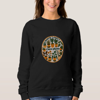 Sweatshirt Désolé, je ne peux pas avoir d'illustration Plante