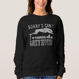 Sweatshirt Désolé je ne peux pas je cours avec mon Greyhound