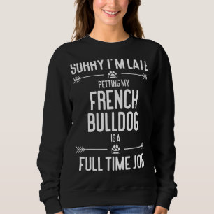 Sweatshirt Désolé, je suis en retard à préparer mon Chien Fra