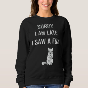 Sweatshirt Désolé Je Suis En Retard J'Ai Vu Un Fox Fox Vintag
