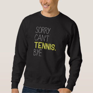 Sweatshirt Désolé, ne peut pas jouer au tennis