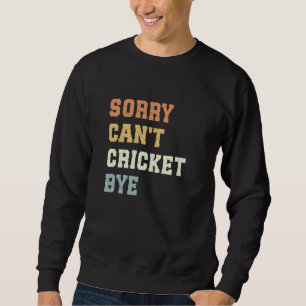 Sweatshirt Désolé ne peut pas le cricket Bye Drôle joueur de
