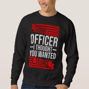 Sweatshirt Désolé Officier Pensait Que Vous Recherché Une Voi