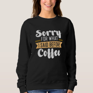 Sweatshirt Désolé Pour Ce Que J'Ai Dit Avant Le Café
