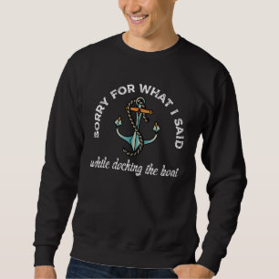 Sweatshirt Désolé pour ce que j'ai dit Funny Boating Humour A