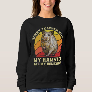 Sweatshirt Désolé Professeur Mais Mon Hamster A Mangé Mon Tee