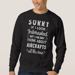 Sweatshirt Désolé Si J'Ai L'Air Intéressé Pensez À L'Aéronef