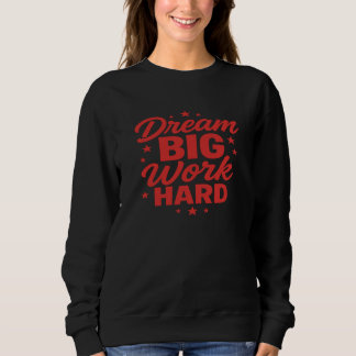 Sweatshirt discours de motivation Dream Big Work Hard
