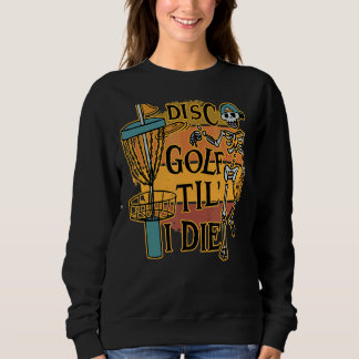 Sweatshirt Disque Golf Tilu2019 I Die Skeleton For Men & Wome