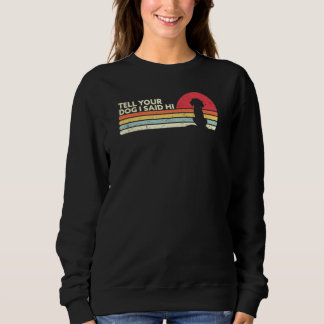 Sweatshirt Dites à votre chien que j'ai dit Hi Retro