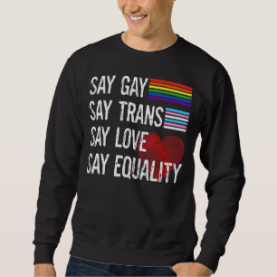 Sweatshirt Dites Gay Dites Trans Dites Amour Dites Égalité Lg