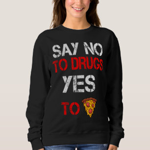 Sweatshirt Dites Non Aux Médicaments Oui À La Pizza Conscienc