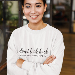 Sweatshirt Don't Look Back Modern Uplifting Positive Quote