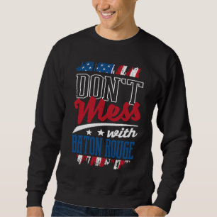 Sweatshirt Dont Mess Avec Baton Rouge Louisiane Humour LA Tri