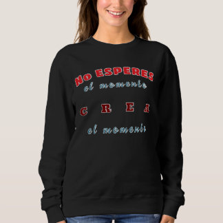 Sweatshirt, Don't wait for the moment, create the Sweatshirt