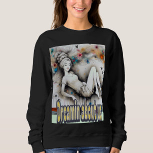 Sweatshirt Dreamin' à propos de nous, fille haute pilosité, r