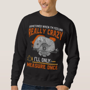Sweatshirt Drôle cadeau de Carpenter pour un travailleur fou
