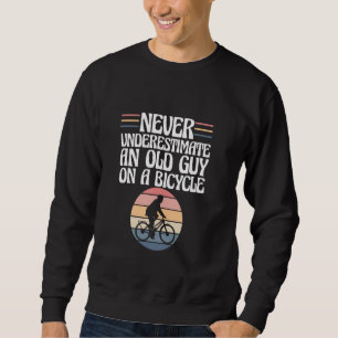 Sweatshirt Drôle Cyclisme Ne Sous-Estime Jamais Un Vieux Type