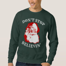Sweatshirt drôle de Noël : "N'ARRÊTEZ PAS BELIEVIN