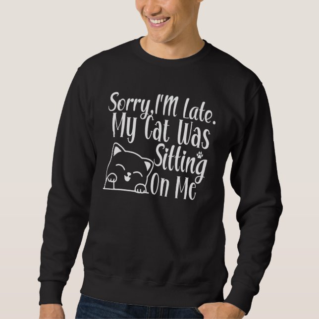 Sweatshirt Drôle Désolé d'être en retard Mon chat était assis (Devant)