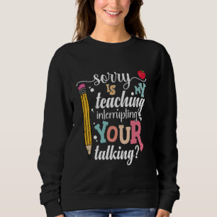 Sweatshirt Drôle Enseignant Désolé Mon Enseignement Interromp