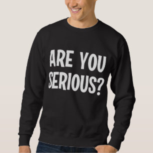 Sweatshirt Drôle Es-Tu Sérieux Plaisanterie Famille Sarcastiq