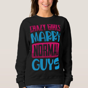 Sweatshirt Drôle Fou Filles, Marier Les Gars Normales Blagues