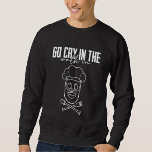 Sweatshirt Drôle Humour Chef Cuisinier Allez Pleurer Dans La