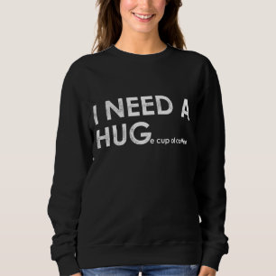 Sweatshirt Drôle J'ai besoin d'une HUGe tasse de café Boisson