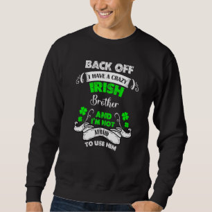 Sweatshirt Drôle J'Ai Un Frère Irlandais Fou, St Patrick Sham