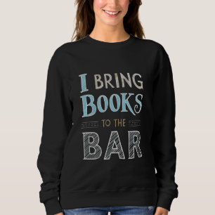 Sweatshirt Drôle, J'Apporte Des Livres Au Bar Bookish Book Lo