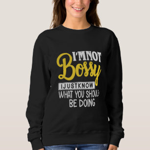 Sweatshirt Drôle Je Ne Suis Pas Bossy Je Sais Juste Ce Qui De