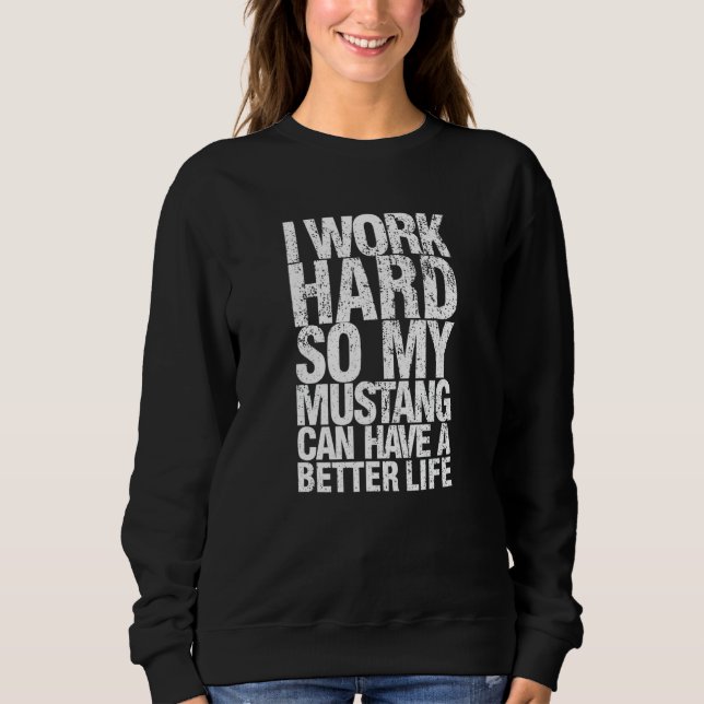 Sweatshirt Drôle je travaille dur pour que mon Mustang puisse (Devant)