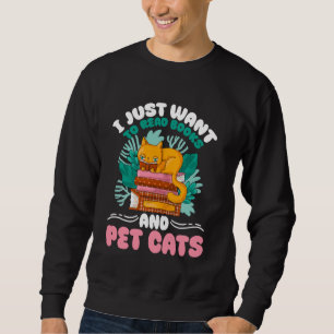 Sweatshirt Drôle Je Veux Juste Lire Livres Et Pet Chats Chat