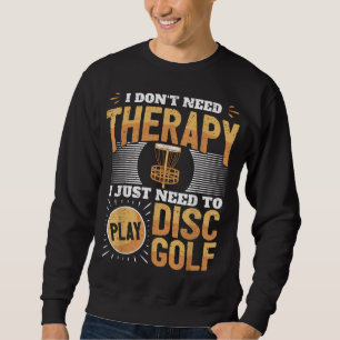Sweatshirt Drôle Joueur De Golf Disque Que Je Dois Juste Joue