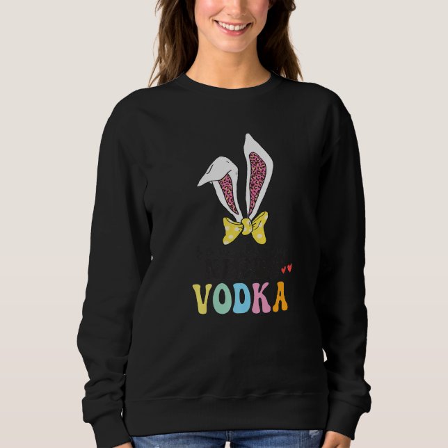 Sweatshirt Drôle Lapin de Pâques a besoin de Vodka Tee's pour (Devant)