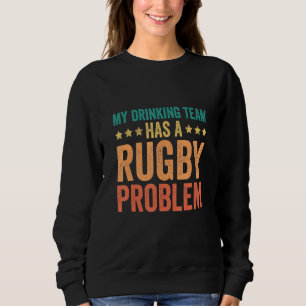 Sweatshirt Drôle Mon Équipe De Boissons A Un Problème De Rugb
