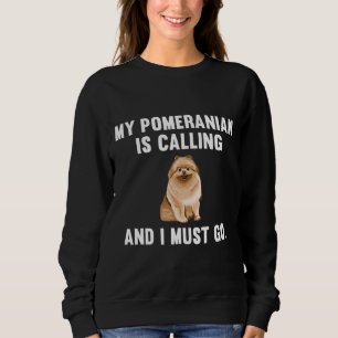 Sweatshirt Drôle Mon Poméranien Appelle Et Je Dois Aller Chie