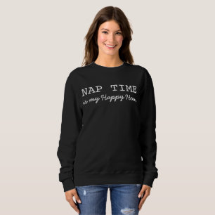 Sweatshirt Drôle, Nap Time, Est Mon Heureux Moment, Sweatshir