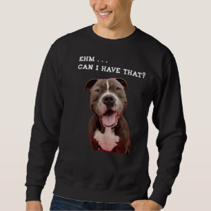Sweatshirt Drôle Pitbull Dog Je Peux Prendre Ce Repas