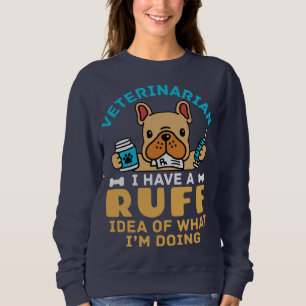 Sweatshirt Drôle Vétérinaire Idée rugueuse de ce que je fais