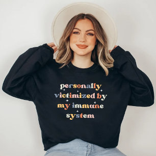 Sweatshirt Drôle Victime de mon système immunitaire
